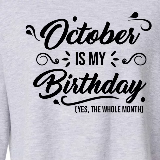 October Is My Birthday Yes The Whole Month Birthday Cropped Pullover Crew