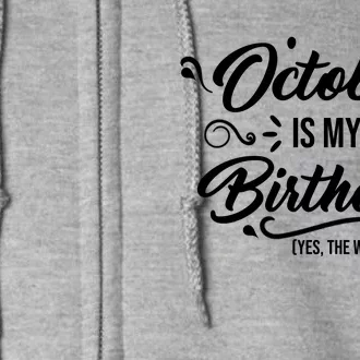 October Is My Birthday Yes The Whole Month Birthday Full Zip Hoodie