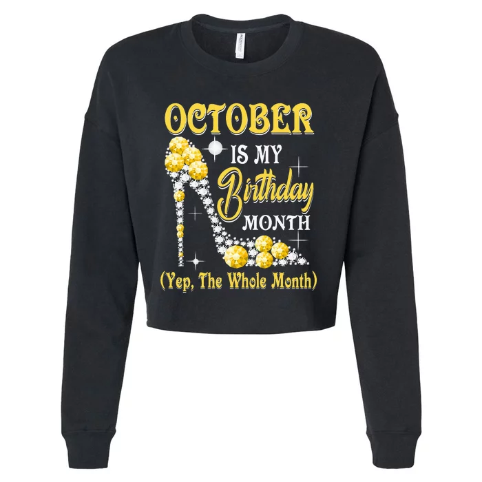 October Is My Birthday Month Yep The Whole Month shoes Gifts Cropped Pullover Crew