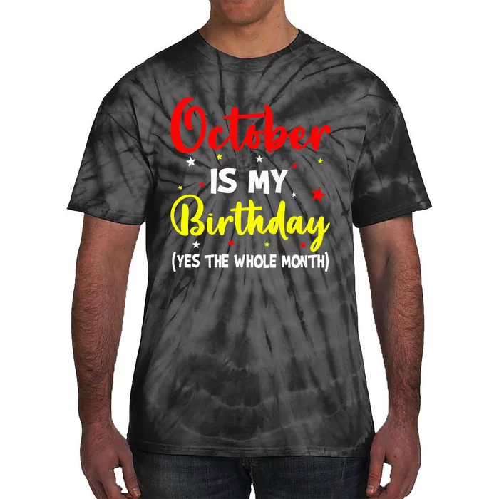 October Is My Birthday The Whole Month October Birthday Tie-Dye T-Shirt