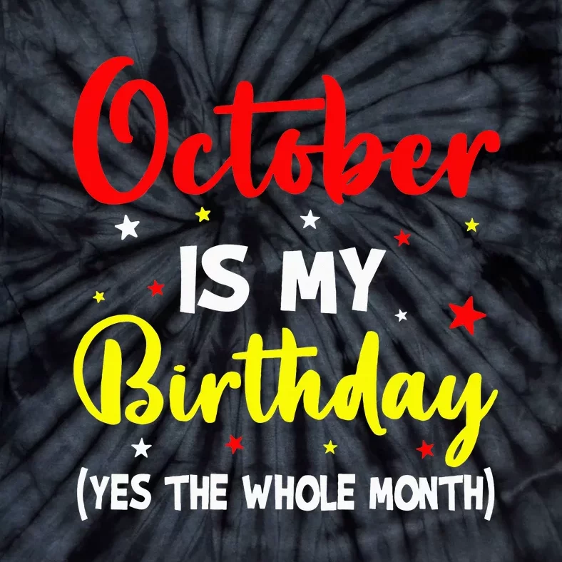 October Is My Birthday The Whole Month October Birthday Tie-Dye T-Shirt