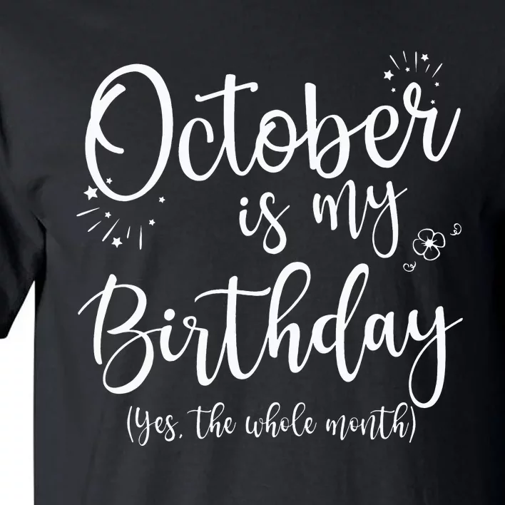 October Is My Birthday The Whole Month October Birthday Tall T-Shirt