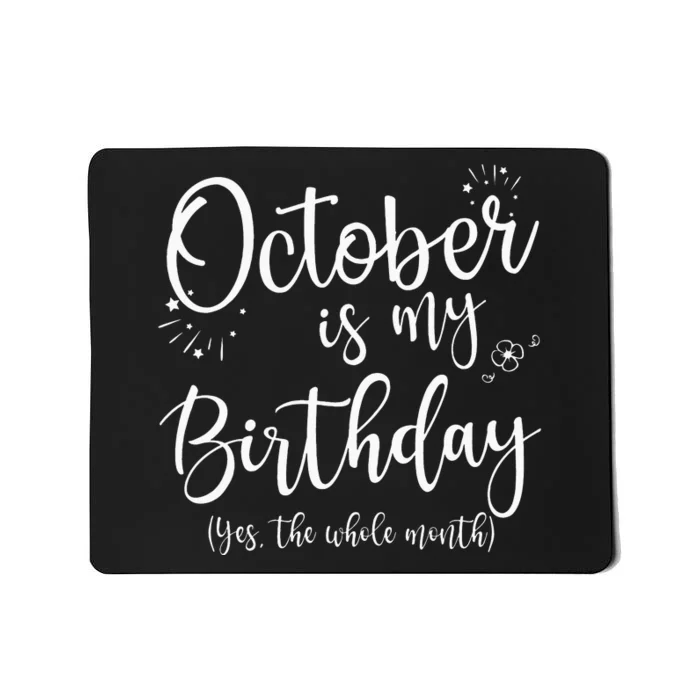 October Is My Birthday The Whole Month October Birthday Mousepad