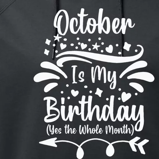 October Is My Birthday Yes The Whole Month Performance Fleece Hoodie