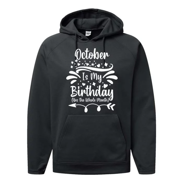 October Is My Birthday Yes The Whole Month Performance Fleece Hoodie