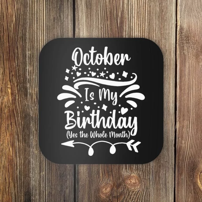 October Is My Birthday Yes The Whole Month Coaster