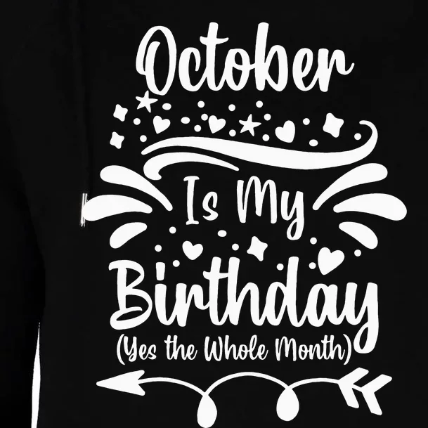 October Is My Birthday Yes The Whole Month Womens Funnel Neck Pullover Hood