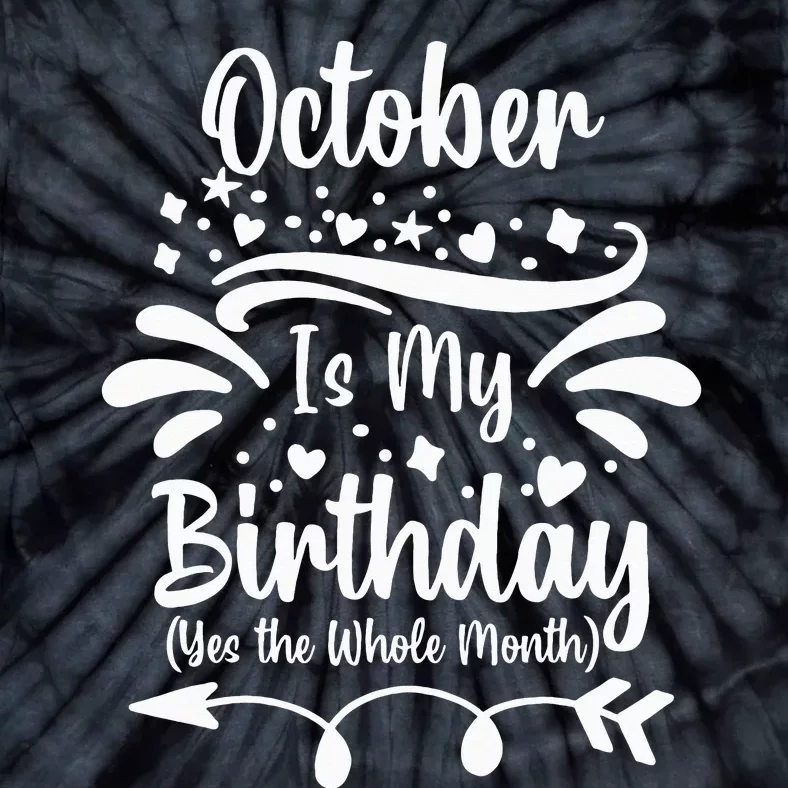 October Is My Birthday Yes The Whole Month Tie-Dye T-Shirt