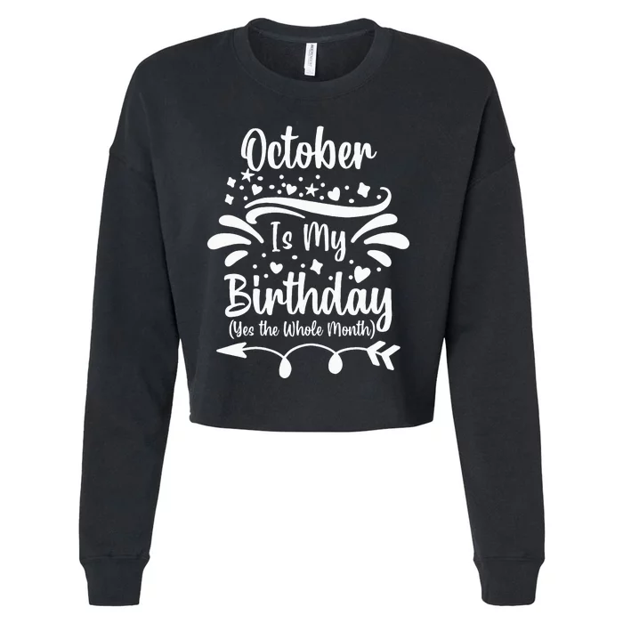 October Is My Birthday Yes The Whole Month Cropped Pullover Crew