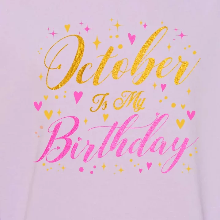 October Is My Birthday Yes The Whole Month Garment-Dyed Sweatshirt