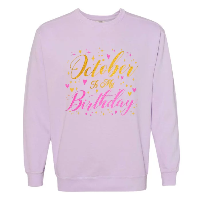 October Is My Birthday Yes The Whole Month Garment-Dyed Sweatshirt