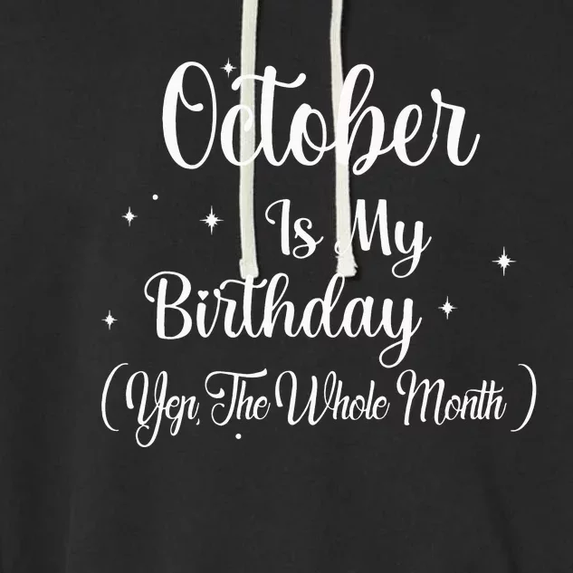 October Is My Birthday Yes The Whole Month Funny Birthday Garment-Dyed Fleece Hoodie