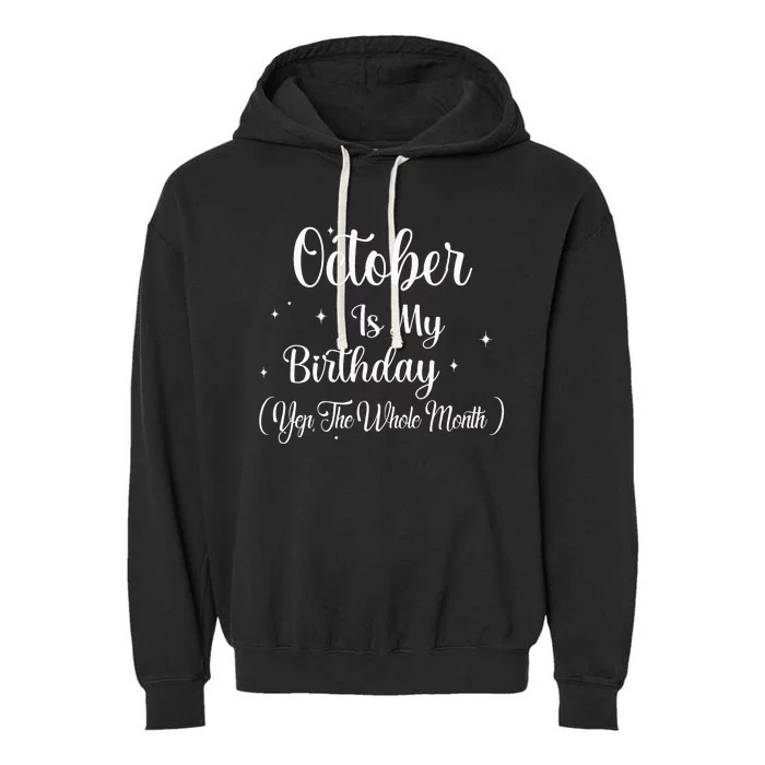 October Is My Birthday Yes The Whole Month Funny Birthday Garment-Dyed Fleece Hoodie