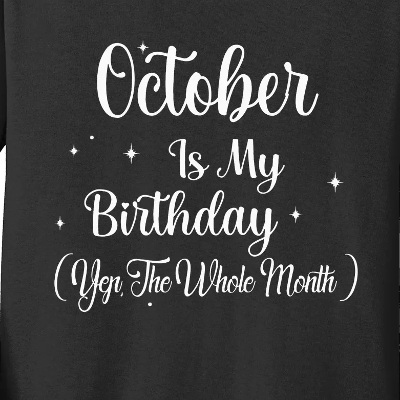 October Is My Birthday Yes The Whole Month Funny Birthday Kids Long Sleeve Shirt