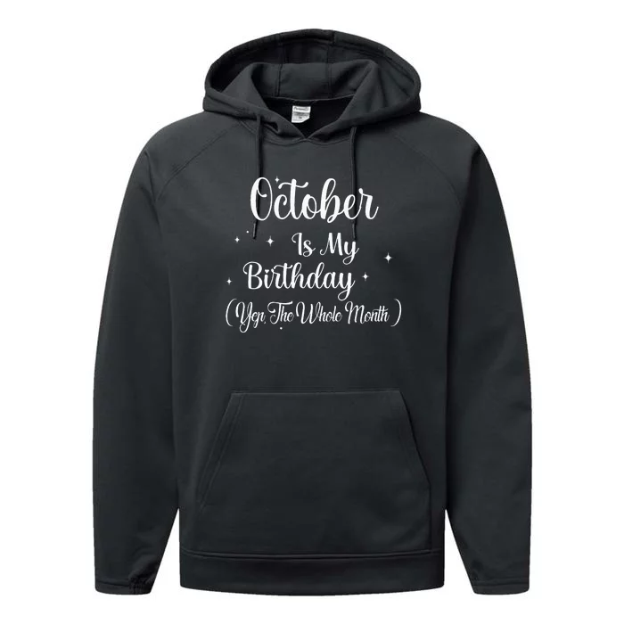 October Is My Birthday Yes The Whole Month Funny Birthday Performance Fleece Hoodie