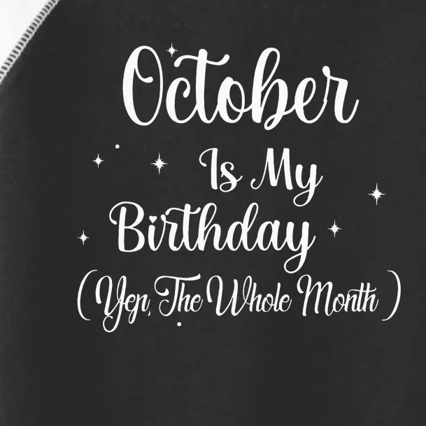 October Is My Birthday Yes The Whole Month Funny Birthday Toddler Fine Jersey T-Shirt