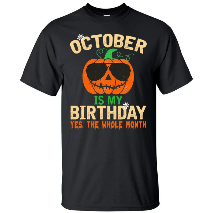 October Is My Birthday Yes The Whole Month Pumpkin Halloween Tall T-Shirt