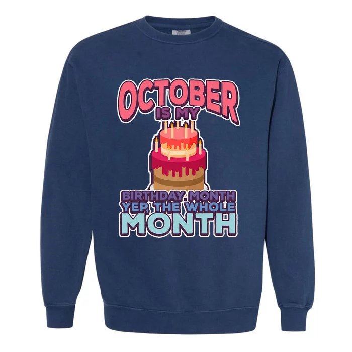 October It's My Birthday Month Yep The Whole Month Garment-Dyed Sweatshirt