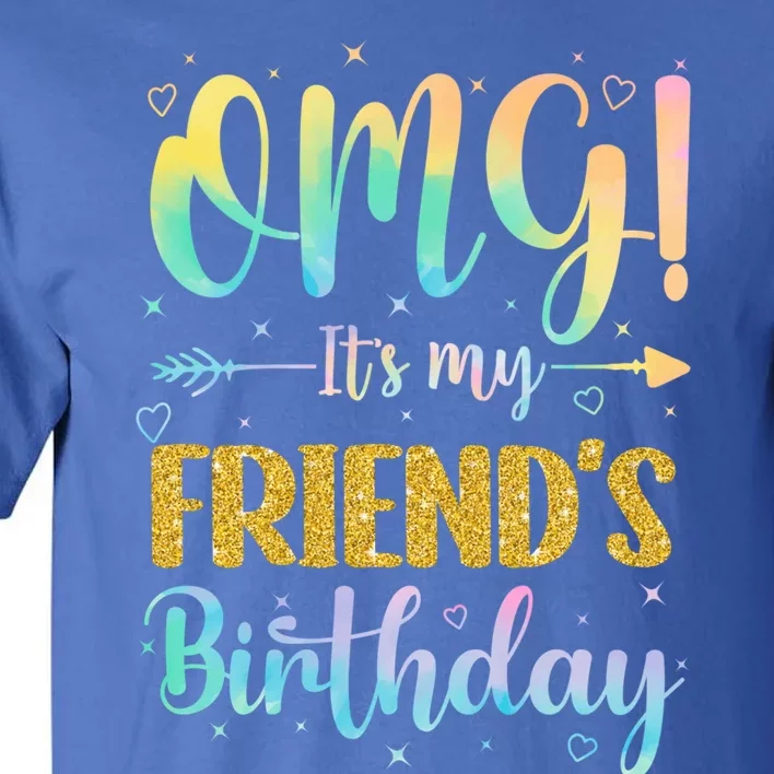 Omg ItS My FriendS Birthday Happy To Me You Sister Cousin Cute Gift Tall T-Shirt