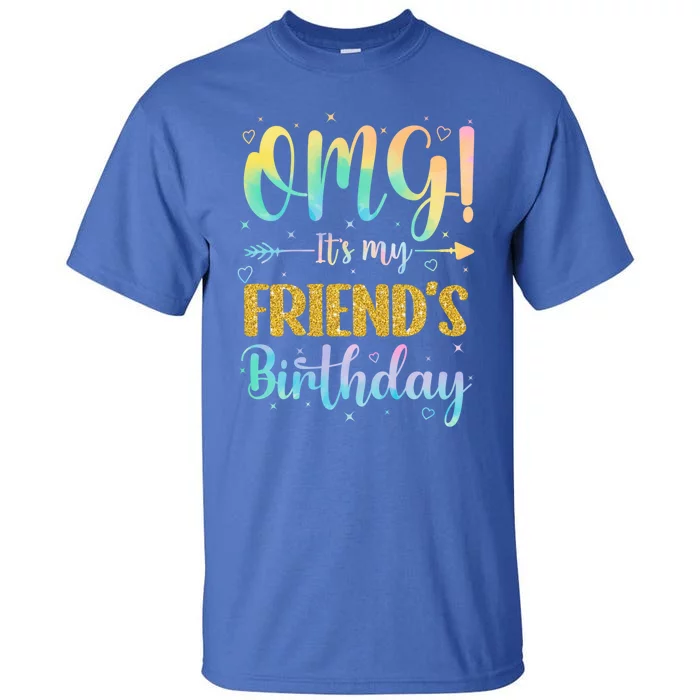 Omg ItS My FriendS Birthday Happy To Me You Sister Cousin Cute Gift Tall T-Shirt