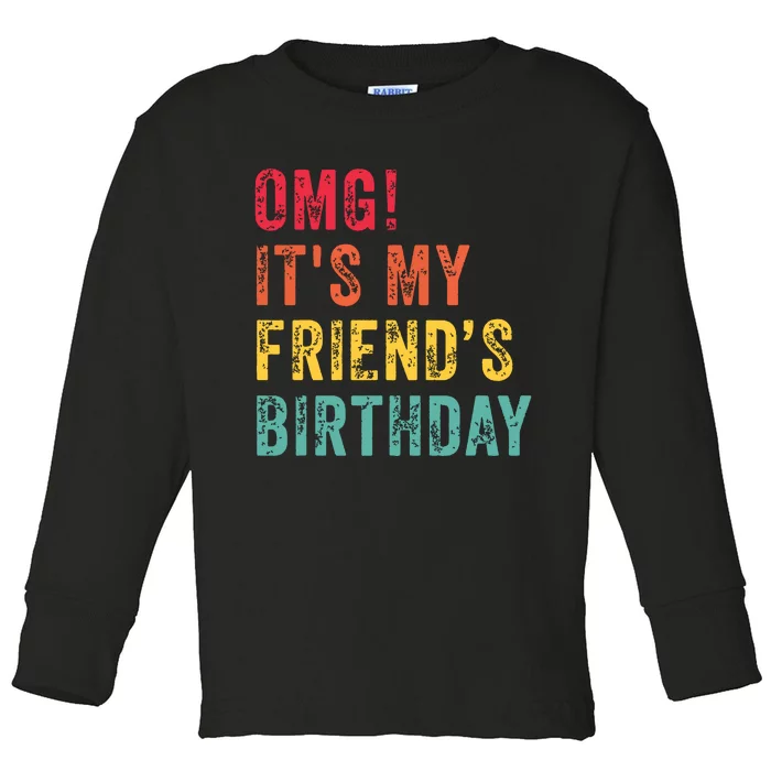 Omg Its My Friends Birthday Funny Friend Birthday Retro Toddler Long Sleeve Shirt