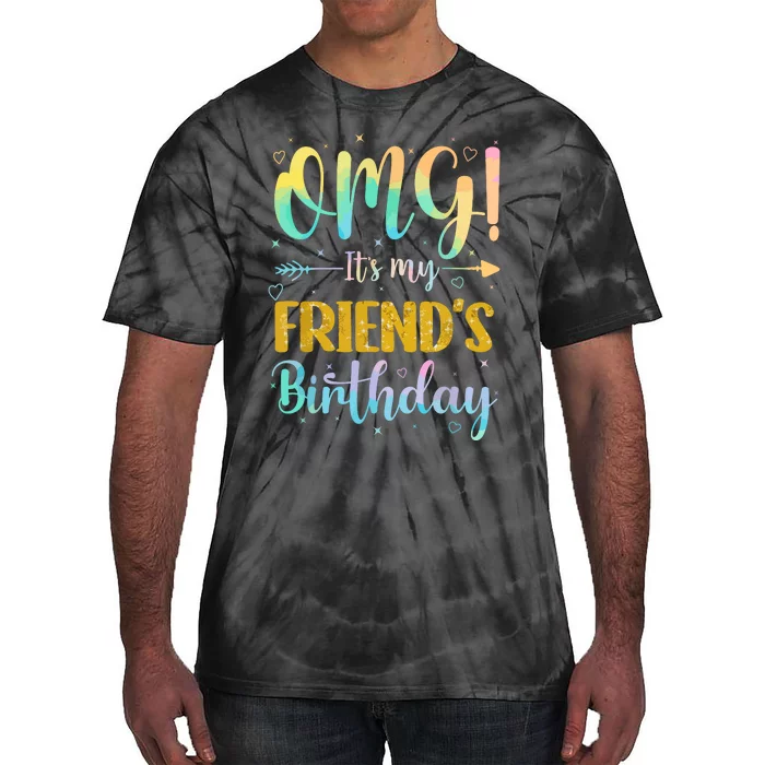 Omg Its My Friends Birthday Happy To Me You Sister Cousin Tie-Dye T-Shirt