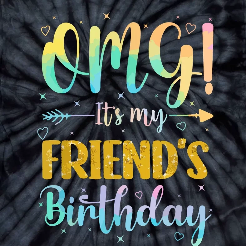 Omg Its My Friends Birthday Happy To Me You Sister Cousin Tie-Dye T-Shirt