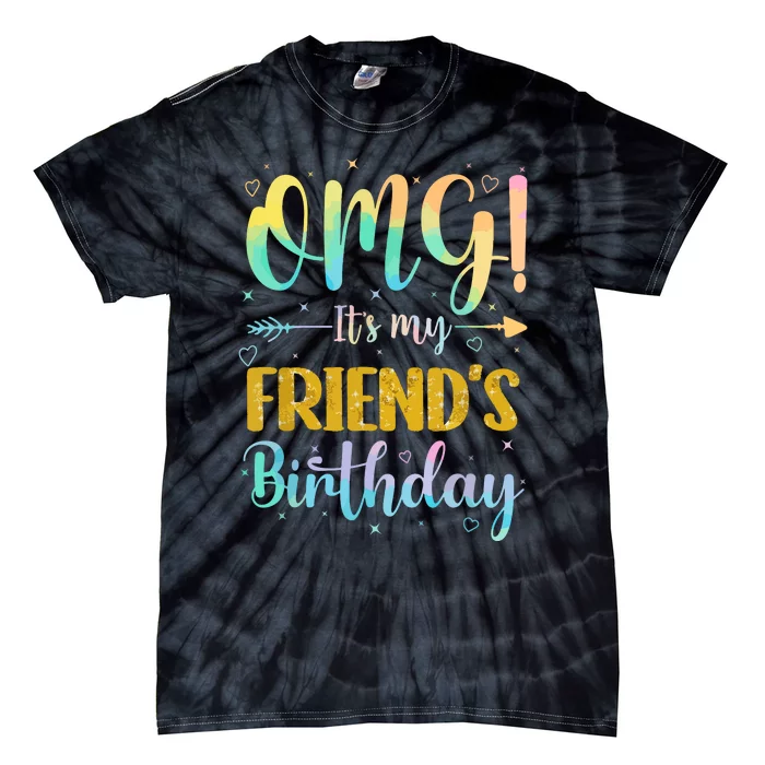 Omg Its My Friends Birthday Happy To Me You Sister Cousin Tie-Dye T-Shirt