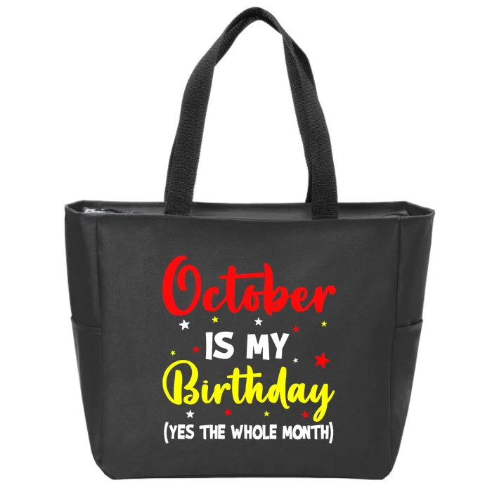 October Is My Birthday The Whole Month October Birthday Zip Tote Bag