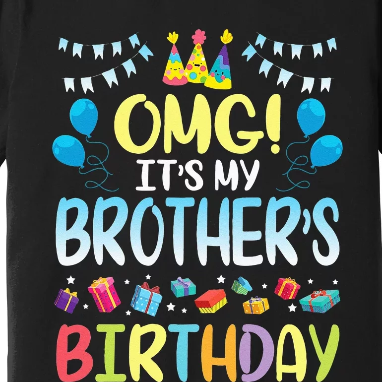 OMG Its My Brothers Birthday Happy To Me You Sister Cousin Premium T-Shirt