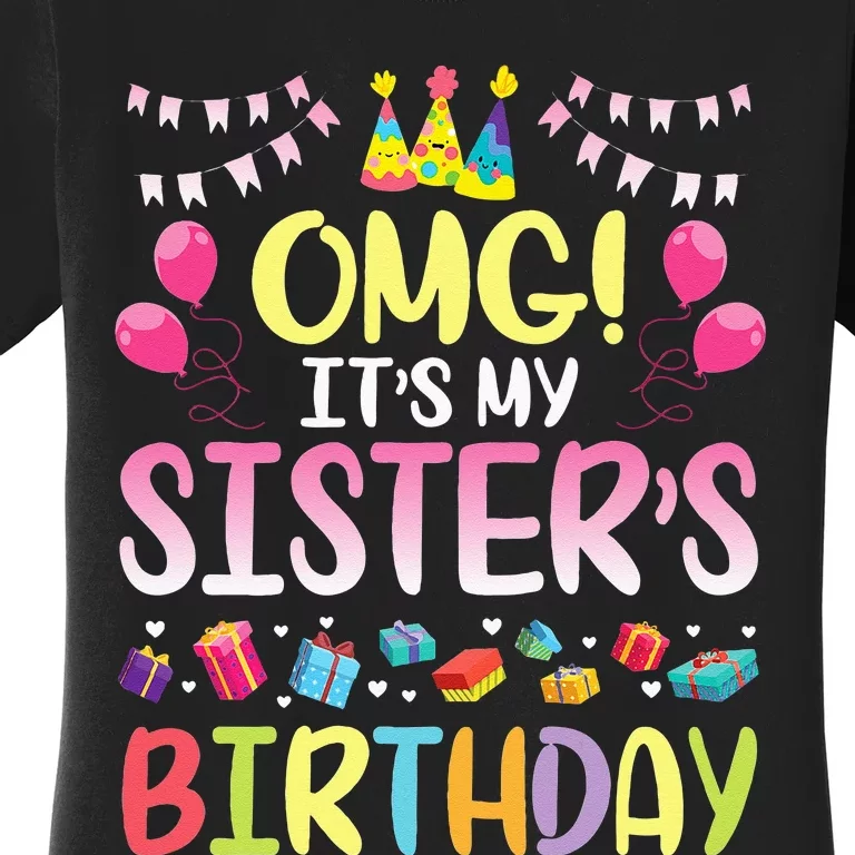 OMG Its My Sisters Birthday Happy To Me You Brother Cousin Women's T-Shirt