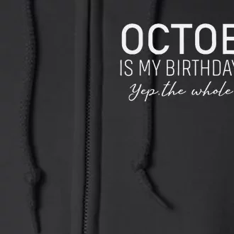 October Is My Birthday The Whole Month Full Zip Hoodie