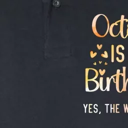 October Is My Birthday Yes The Whole Month Birthday Softstyle Adult Sport Polo