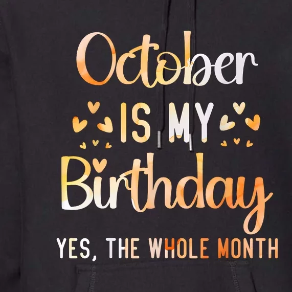 October Is My Birthday Yes The Whole Month Birthday Premium Hoodie