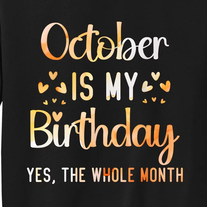 October Is My Birthday Yes The Whole Month Birthday Tall Sweatshirt