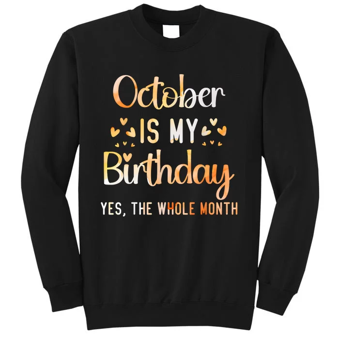 October Is My Birthday Yes The Whole Month Birthday Tall Sweatshirt