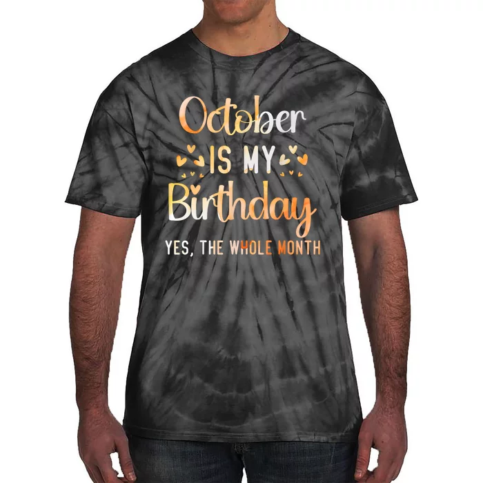 October Is My Birthday Yes The Whole Month Birthday Tie-Dye T-Shirt