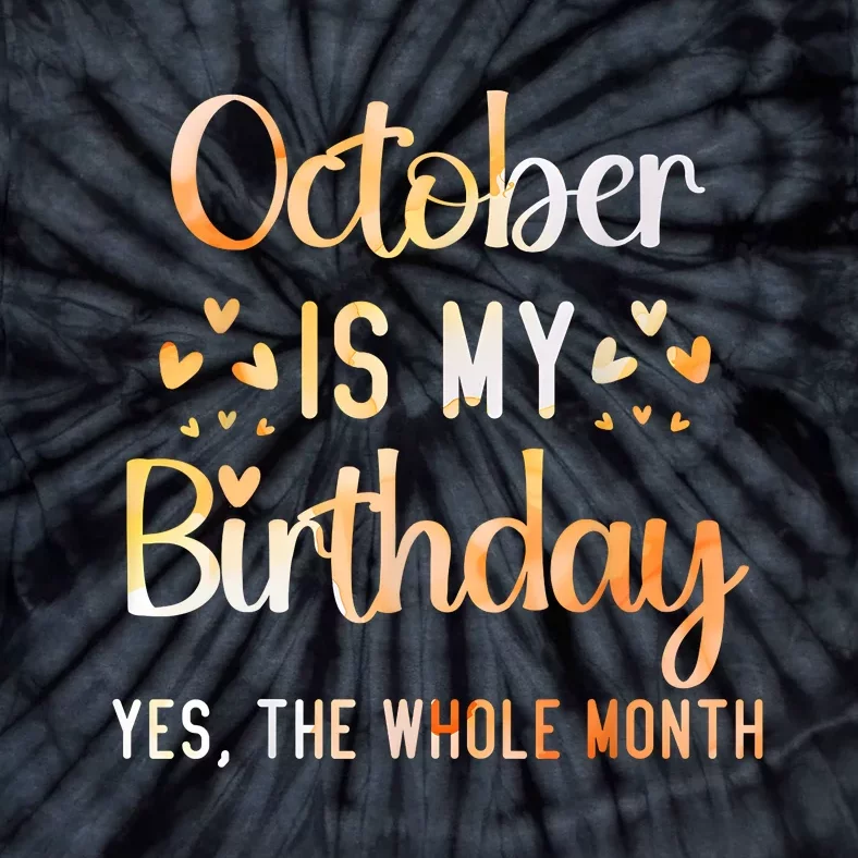 October Is My Birthday Yes The Whole Month Birthday Tie-Dye T-Shirt