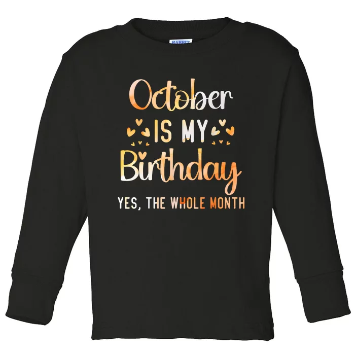 October Is My Birthday Yes The Whole Month Birthday Toddler Long Sleeve Shirt