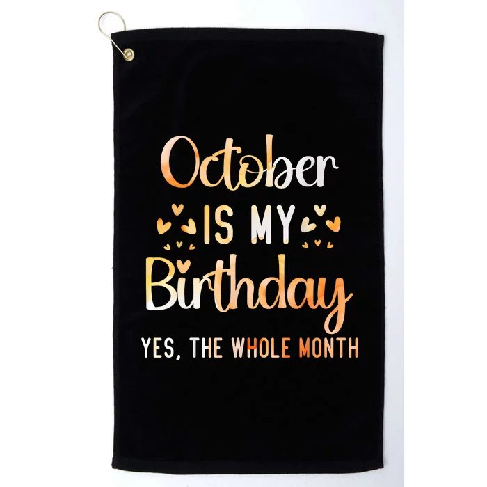 October Is My Birthday Yes The Whole Month Birthday Platinum Collection Golf Towel