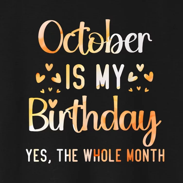 October Is My Birthday Yes The Whole Month Birthday Women's Crop Top Tee