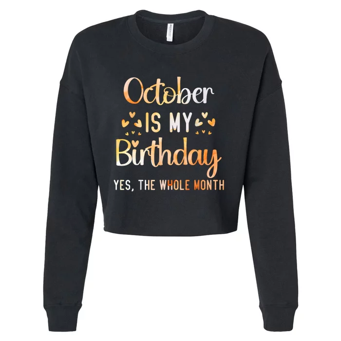 October Is My Birthday Yes The Whole Month Birthday Cropped Pullover Crew