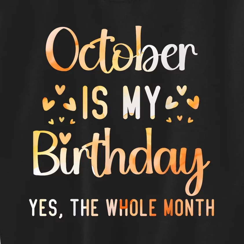 October Is My Birthday Yes The Whole Month Birthday Kids Sweatshirt