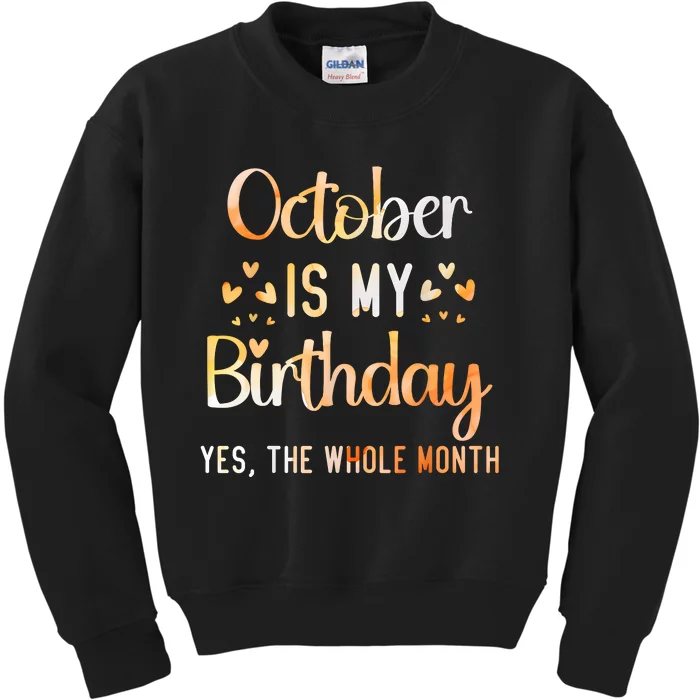 October Is My Birthday Yes The Whole Month Birthday Kids Sweatshirt