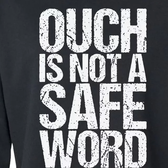 Ouch Is Not A Safe Word Cropped Pullover Crew