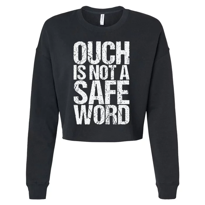 Ouch Is Not A Safe Word Cropped Pullover Crew