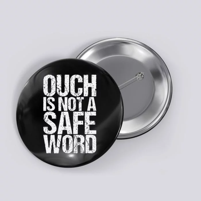 Ouch Is Not A Safe Word Button