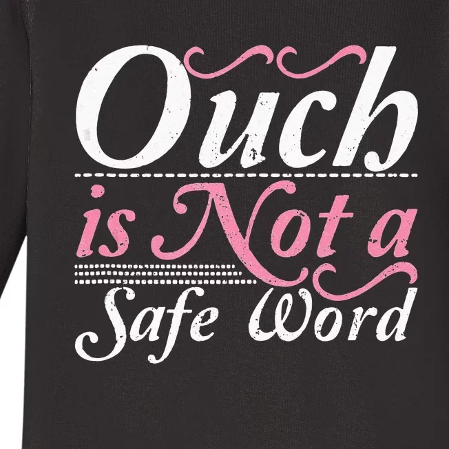 Ouch Is Not A Safe Word BDSM DDLG Sexy Kinky Fetish Sub Dom Baby Long Sleeve Bodysuit