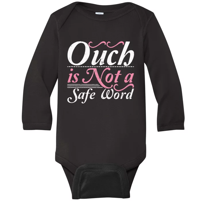 Ouch Is Not A Safe Word BDSM DDLG Sexy Kinky Fetish Sub Dom Baby Long Sleeve Bodysuit