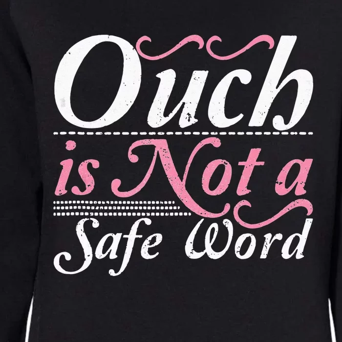 Ouch Is Not A Safe Word BDSM DDLG Sexy Kinky Fetish Sub Dom Womens California Wash Sweatshirt